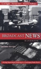 Broadcast News Handbook: Writing, Reporting, Producing in a Converging Media Wor