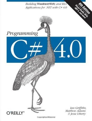 PROGRAMMING C# 4.0: BUILDING WINDOWS, WEB, AND RIA By Ian Griffiths & Matthew
