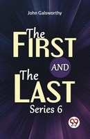 John Galsworthy | The First And The Last Series 6 | Taschenbuch | Englisch