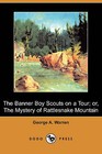 The Banner Boy Scouts on a Tour; Or, the Mystery of Rattlesnake Mountain (Dodo Press) by George A Warren (Paperback / softback, 2009)