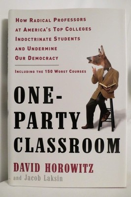 One-Party Classroom: How Radical Professors at America's Top Colleges Indoct...