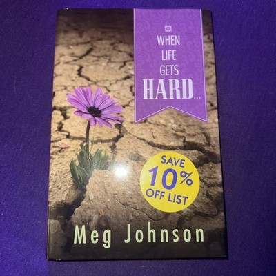 When Life Gets Hard. . . by Meg Johnson