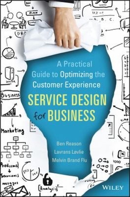 Service Design for Business : A Practical Guide to Optimizing the