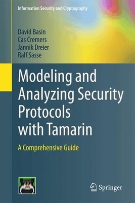 Modeling and Analyzing Security Protocols with Tamarin: A Comprehensive Guide by
