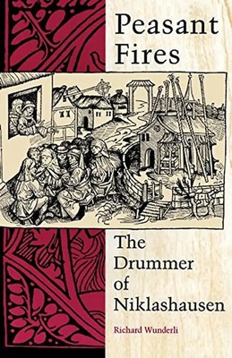 Peasant Fires: The Drummer of Niklashausen - Wunderli, Richard M.