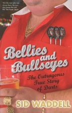 Bellies and Bullseyes: The Outrageous True Story of Darts By Si 