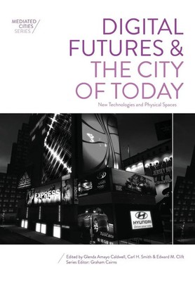Digital Futures and the City of Today New Technologies and Physical Spaces Buch