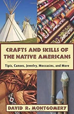 Crafts and Skills of the Native Americans : Tipis, Canoes, Jewelr