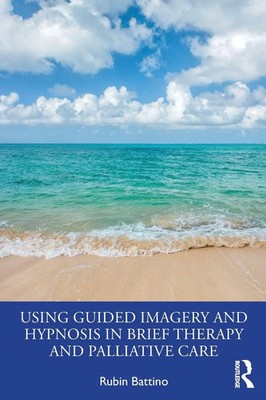 Rubin Battino | Using Guided Imagery and Hypnosis in Brief Therapy and...