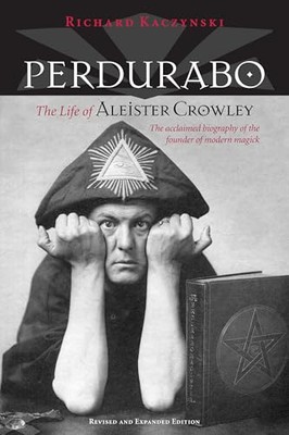 Perdurabo, Revised and Expanded Edition: The Life of Aleister Crowley by ...