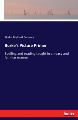Burke - 's Picture Primer Spelling and reading taught in an easy and f - X555z