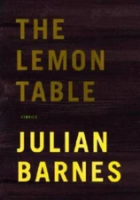 The Lemon Table: Stories - Hardcover By Julian Barnes - GOOD