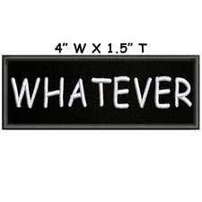 WHATEVER PATCH Embroidered Iron-on Applique Funny Sayings Sarcastic Humor