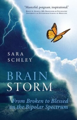 BrainStorm: From Broken to Blessed on the Bipolar Spectrum by Sara Schley: New