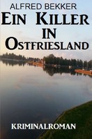 Alfred Bekker | Ein Killer In Ostfriesland: Kriminalroman | Taschenbuch (2020)