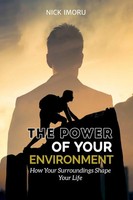 The Power Of Your Environment How Your Surroundings Shape Your Life Nick Imoru