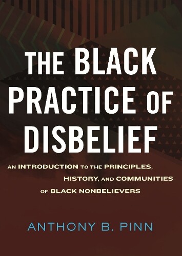 Anthony Pinn The Black Practice of Disbelief (Copertina rigida)