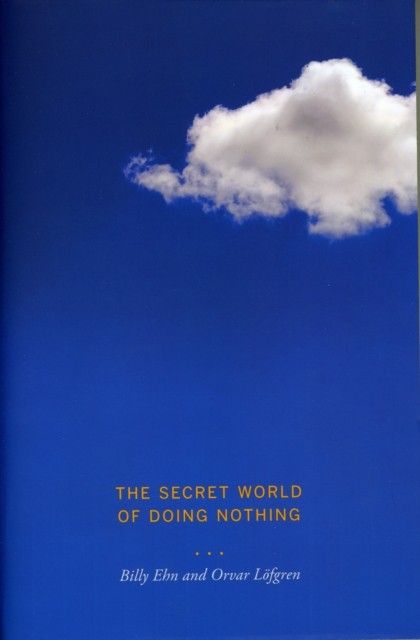 The Secret World of Doing Nothing by Orvar Löfgren NEW - Image 3