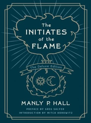 INITIATES OF THE FLAME: THE DELUXE EDITION By Manly P Hall **BRAND NEW**
