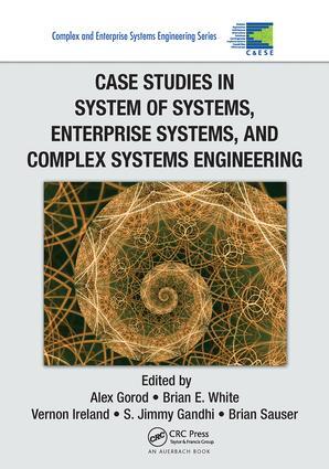 Case Studies in System of Systems, Enterprise Systems, and Complex Systems En...
