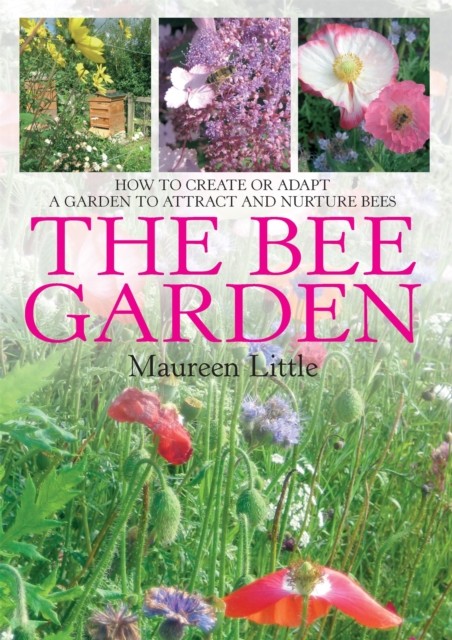 The Bee Garden: How to Create or Adapt a Garden to by Maureen Little PAPERBACK - Image 3