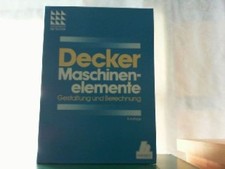 Maschinenelemente. Gestaltung und Berechnung. Decker, Karl-Heinz: