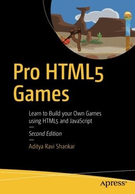 PRO HTML5 GAMES: LEARN TO BUILD YOUR OWN GAMES USING HTML5 By Aditya Ravi VG