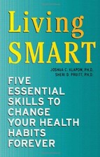 LIVING SMART: FIVE ESSENTIAL SKILLS TO CHANGE YOUR HEALTH By Joshua C. Klapow