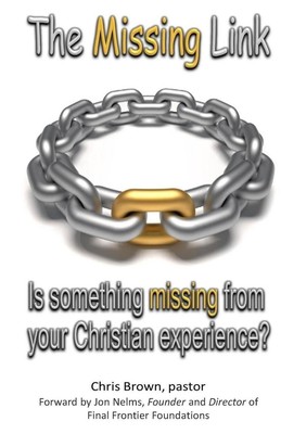 The Missing Link: Is something missing from your Christian Experience? by Chris 