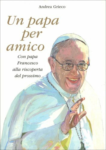 LIBRO UN PAPA PER AMICO - ANDREA GRIECO