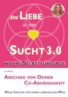 Die Liebe in der Sucht 3.0 Abschied Von Deiner Co-AbhäNgigkeit Liv Wach Buch
