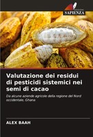 Valutazione Dei Residui Di Pesticidi Sistemici Nei Semi Di Cacao Alex Baah Buch