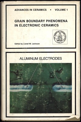 GRAIN BOUNDARY PHENOMENA IN ELECTRONIC CERAMICS (Advances in Ceramics, Volume 1)