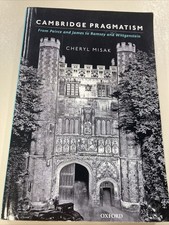 Cambridge Pragmatism From Peirce & James to Ramsey & Wittgenstein SC Misak VG