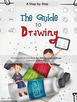 The Guide to Drawing: A Step-by-Step Drawing and  by Lenore Moran HARDBACK
