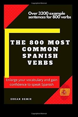 THE 800 MOST COMMON SPANISH VERBS: LEARN THE MOST By Erkan Demir **BRAND NEW**