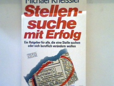 Stellensuche mit Erfolg : ein Ratgeber für alle, die eine Stelle suchen oder sic