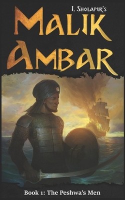 Malik Ambar: The Peshwa's Men by I. Sholapur Paperback Book