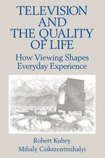 Television and the Quality of Life : How Viewing Shapes Everyday