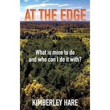 At the Edge: What Is Mine to Do? And Who Can I Do It Wi -  NEW Kimberley Hare 20