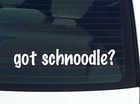 got schnoodle? CAR DECAL BUMPER STICKER VINYL FUNNY JOKE WINDOW
