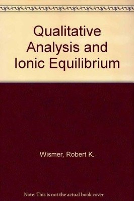 Qualitative Analysis With Ionic Equilibrium by Wismer, Robert K., Acceptable Boo