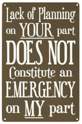 Lack of Planning Does Not Constitute Emergency Funny 8x12 Aluminum Metal Sign