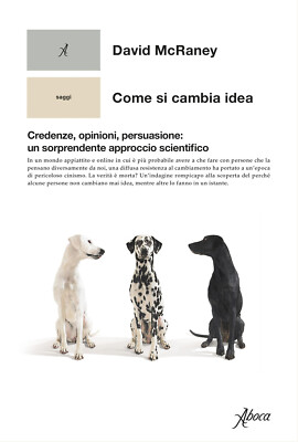 Come si cambia idea. Credenze, opinioni, persuasione: un sorprendente appr...