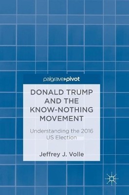 Donald Trump and the Know-Nothing Movement: Understanding the 2016 US Election b
