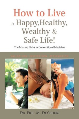 Eric M. DeYoung (u. a.) | How to Live a Happy, Healthy, Wealthy & Safe Life!