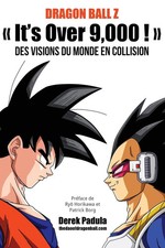 Dragon Ball Z It's Over 9,000 ! Des visions du monde en collision Derek Padula