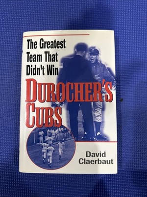 Durocher's Cubs : The Greatest Team That Didn't Win by David Claerbaut (2000,...
