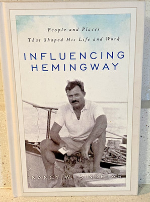 Influencing Hemingway: People and Places That Shaped His Life and Work SIGNED