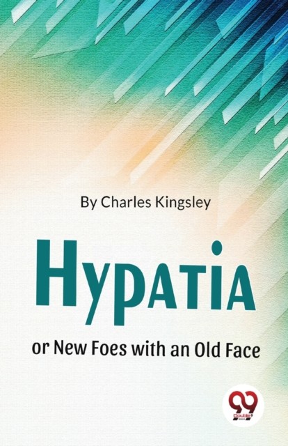 Hypatia or New Foes with an Old Face by Charles Kingsley (Paperback Book)